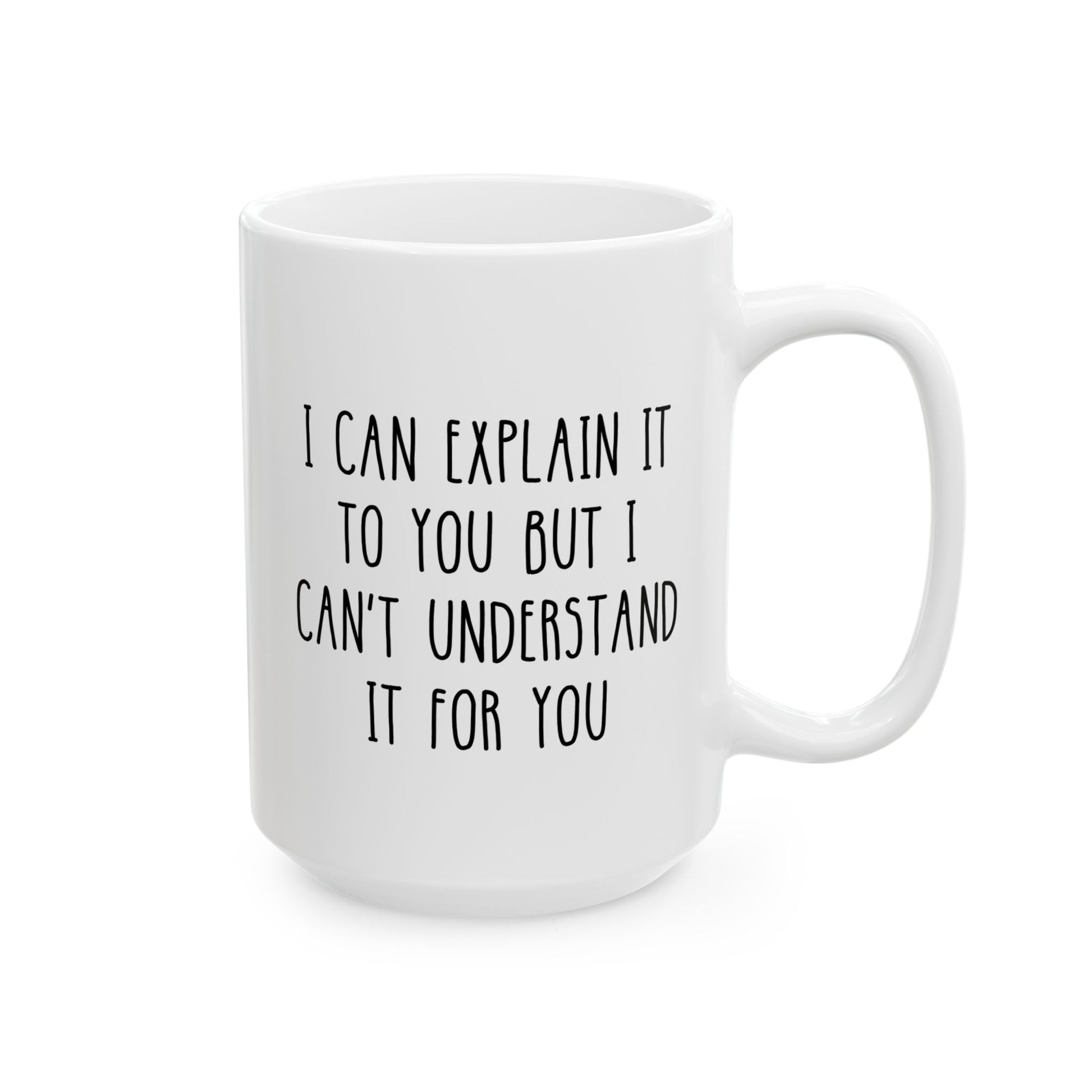 I Can Explain It To You But I Can't Understand It For You 15oz white funny large coffee mug gift for teacher professor tutor sarcasm sarcastic birthday Christmas occasion waveywares wavey wares wavywares wavy wares