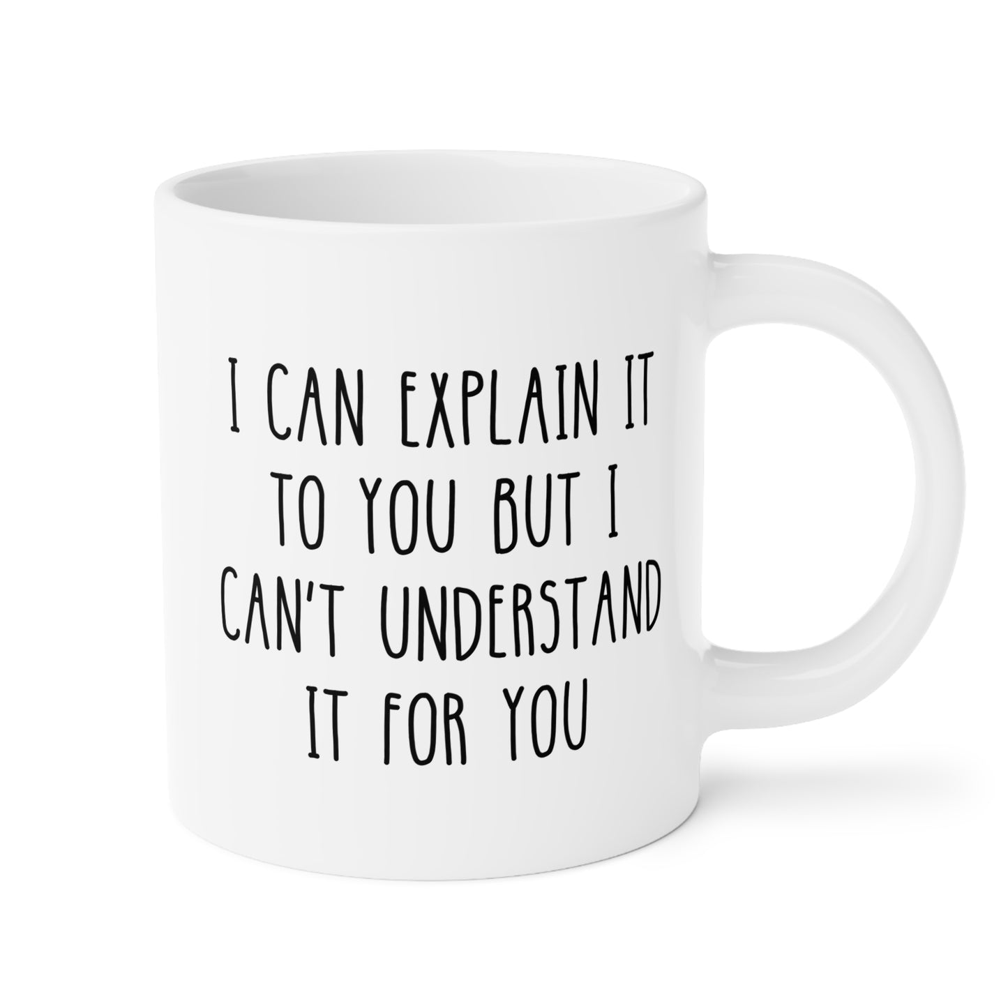 I Can Explain It To You But I Can't Understand It For You 20oz white funny large coffee mug gift for teacher professor tutor sarcasm sarcastic birthday Christmas occasion waveywares wavey wares wavywares wavy wares