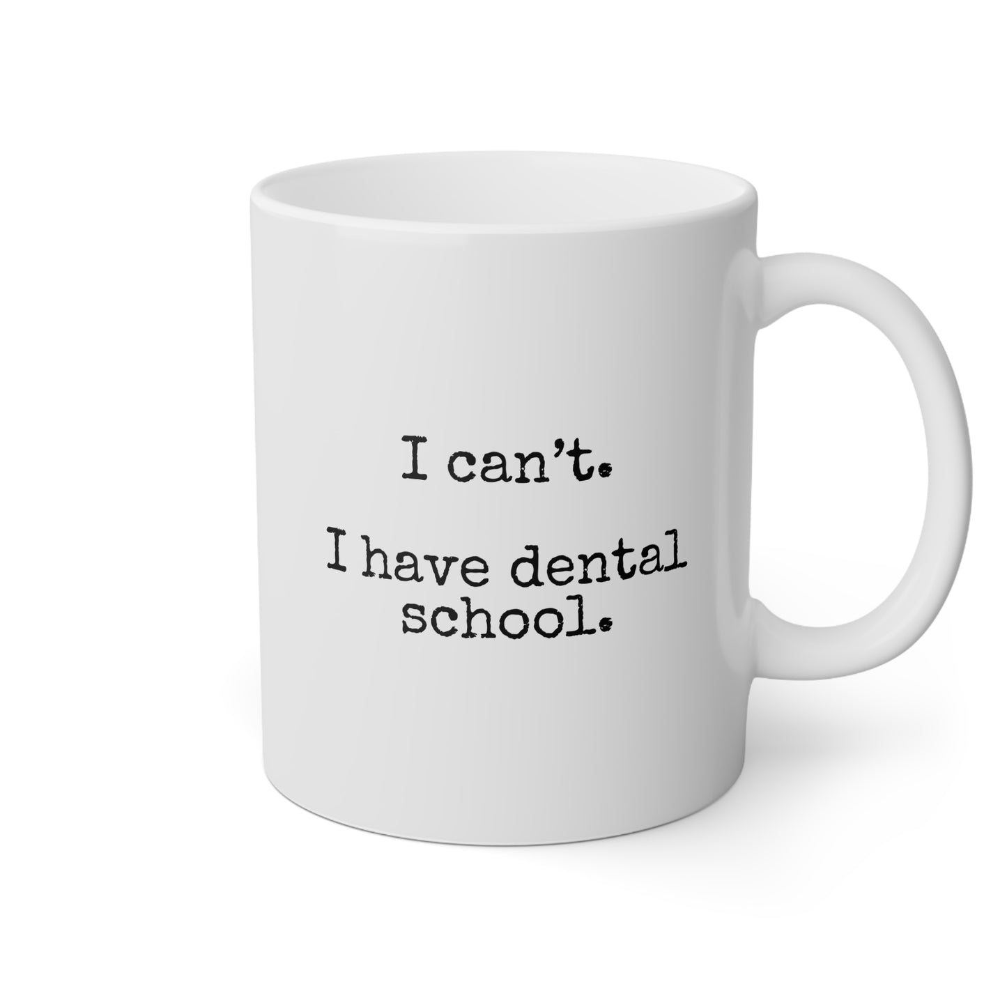 I Can't I Have Dental School 11oz white funny large coffee mug gift for dentistry student future dentist waveywares wavey wares wavywares wavy wares