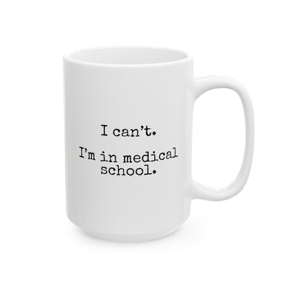 I Can't I'm In Medical School 15oz white funny large coffee mug gift for med student future doctor waveywares wavey wares wavywares wavy wares