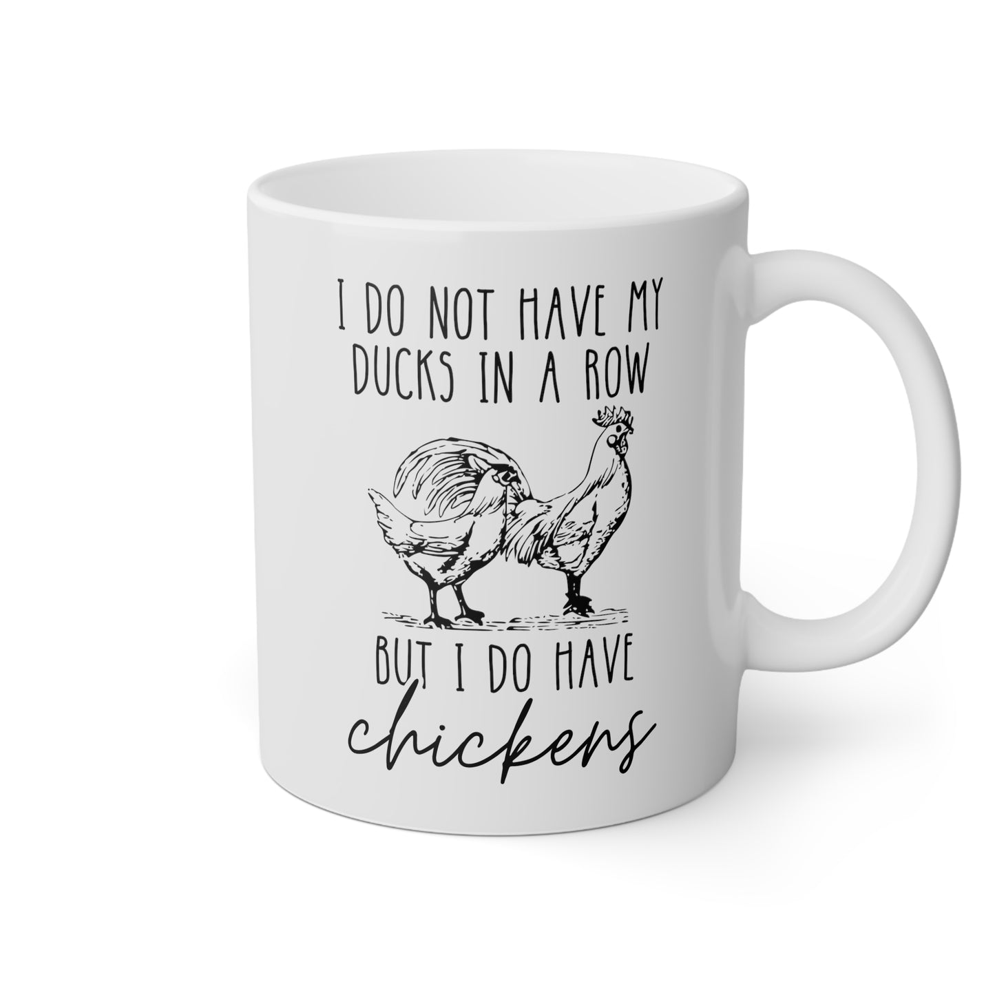 I Do Not Have My Ducks In A Row But I Do Have Chickens 11oz white funny large coffee mug gift for farm lady dishwasher safe fowl lover poultry waveywares wavey wares wavywares wavy wares