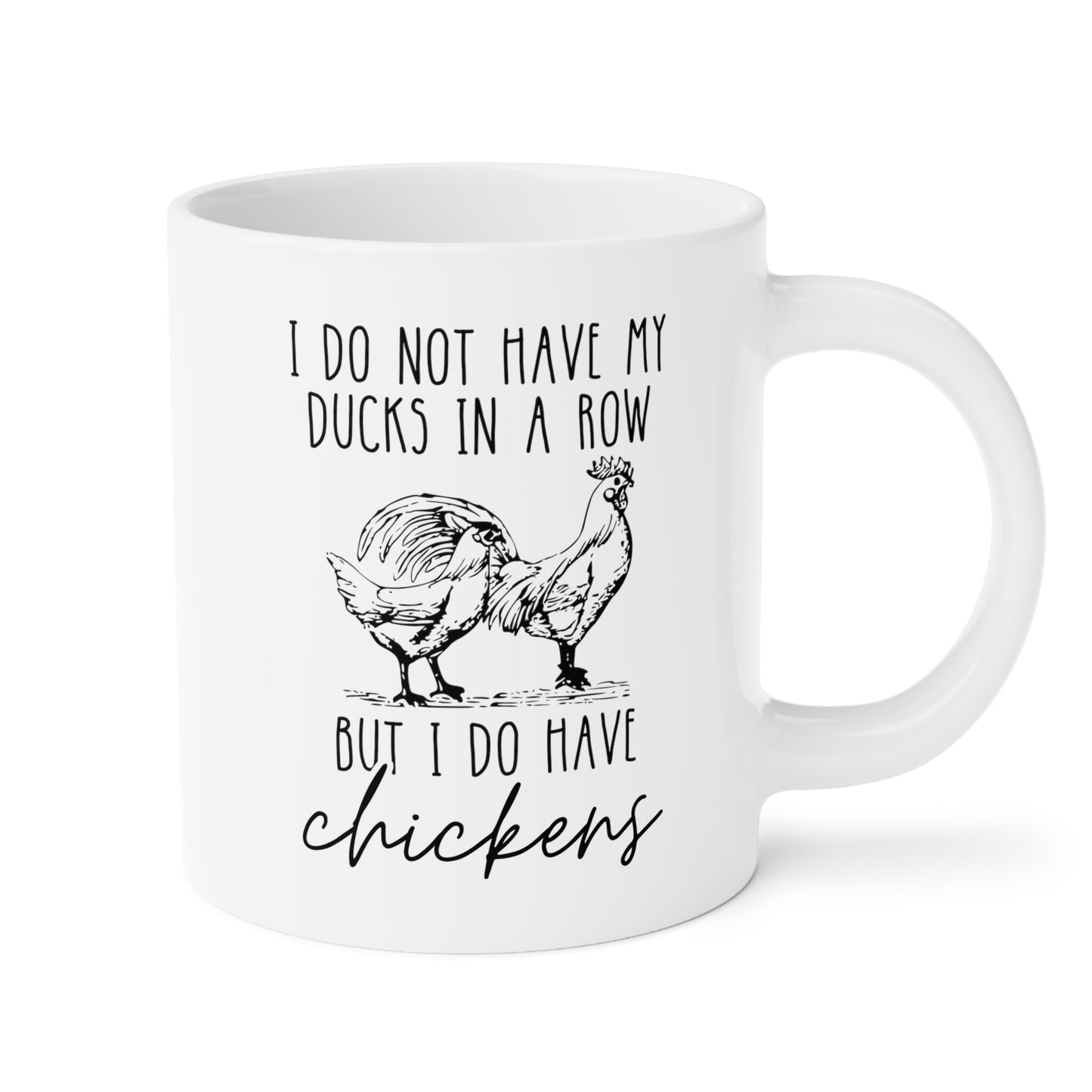 I Do Not Have My Ducks In A Row But I Do Have Chickens 20oz white funny large coffee mug gift for farm lady dishwasher safe fowl lover poultry waveywares wavey wares wavywares wavy wares