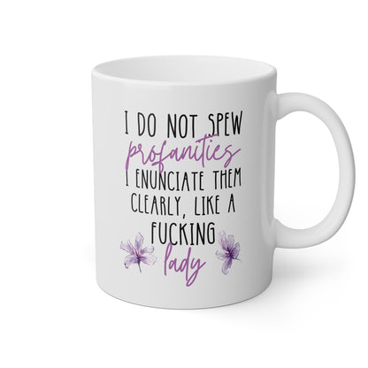 I Do Not Spew Profanities I Enunciate Them Clearly Like A Fucking Lady 11oz white funny large coffee mug gift for her cuss sarcastic sarcasm curse word waveywares wavey wares wavywares wavy wares 