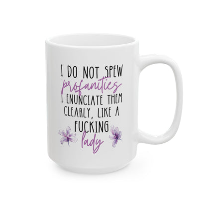 I Do Not Spew Profanities I Enunciate Them Clearly Like A Fucking Lady 15oz white funny large coffee mug gift for her cuss sarcastic sarcasm curse word waveywares wavey wares wavywares wavy wares 