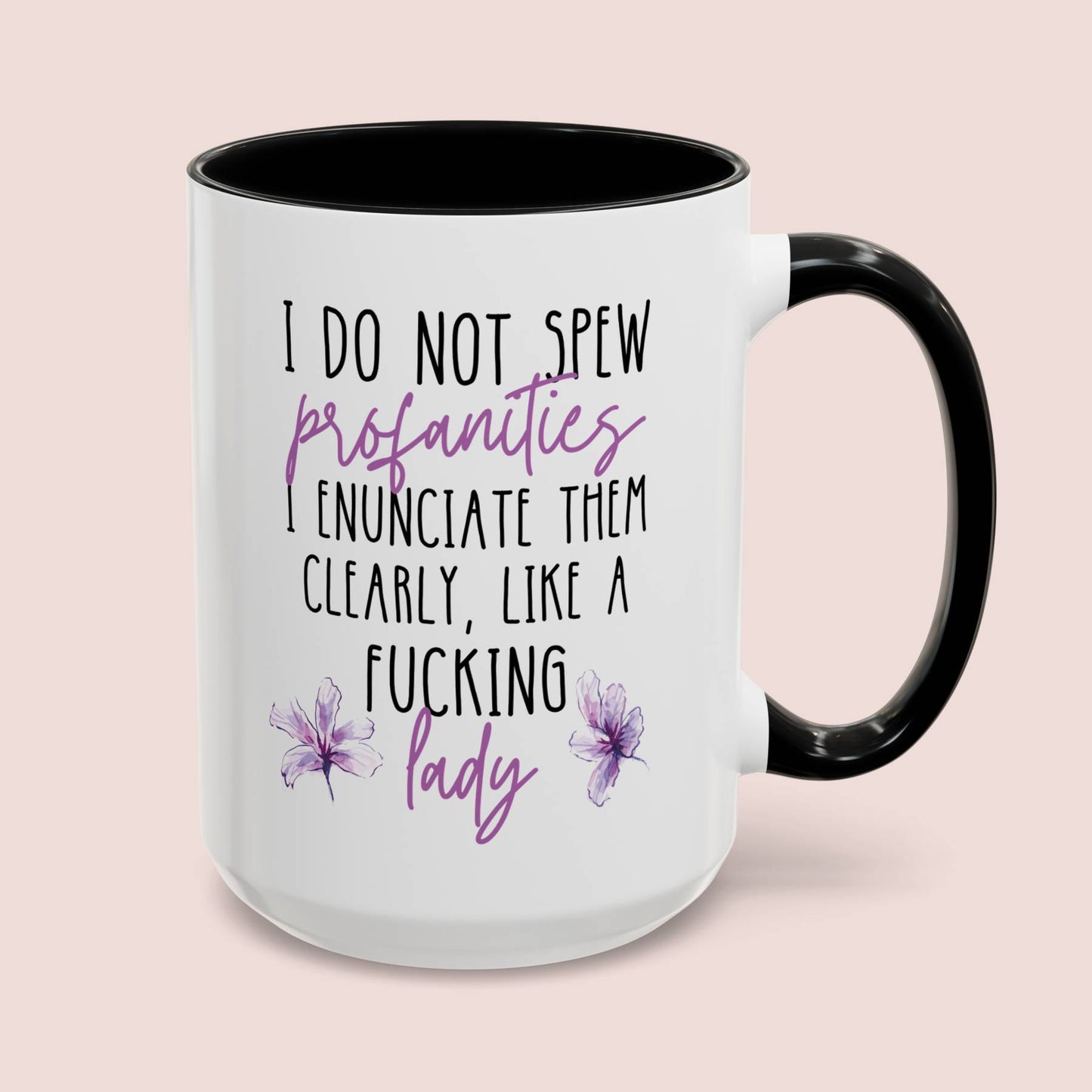 I Do Not Spew Profanities I Enunciate Them Clearly Like A Fucking Lady 15oz white with black accent funny large coffee mug gift for her cuss sarcastic sarcasm curse word waveywares wavey wares wavywares wavy wares cover