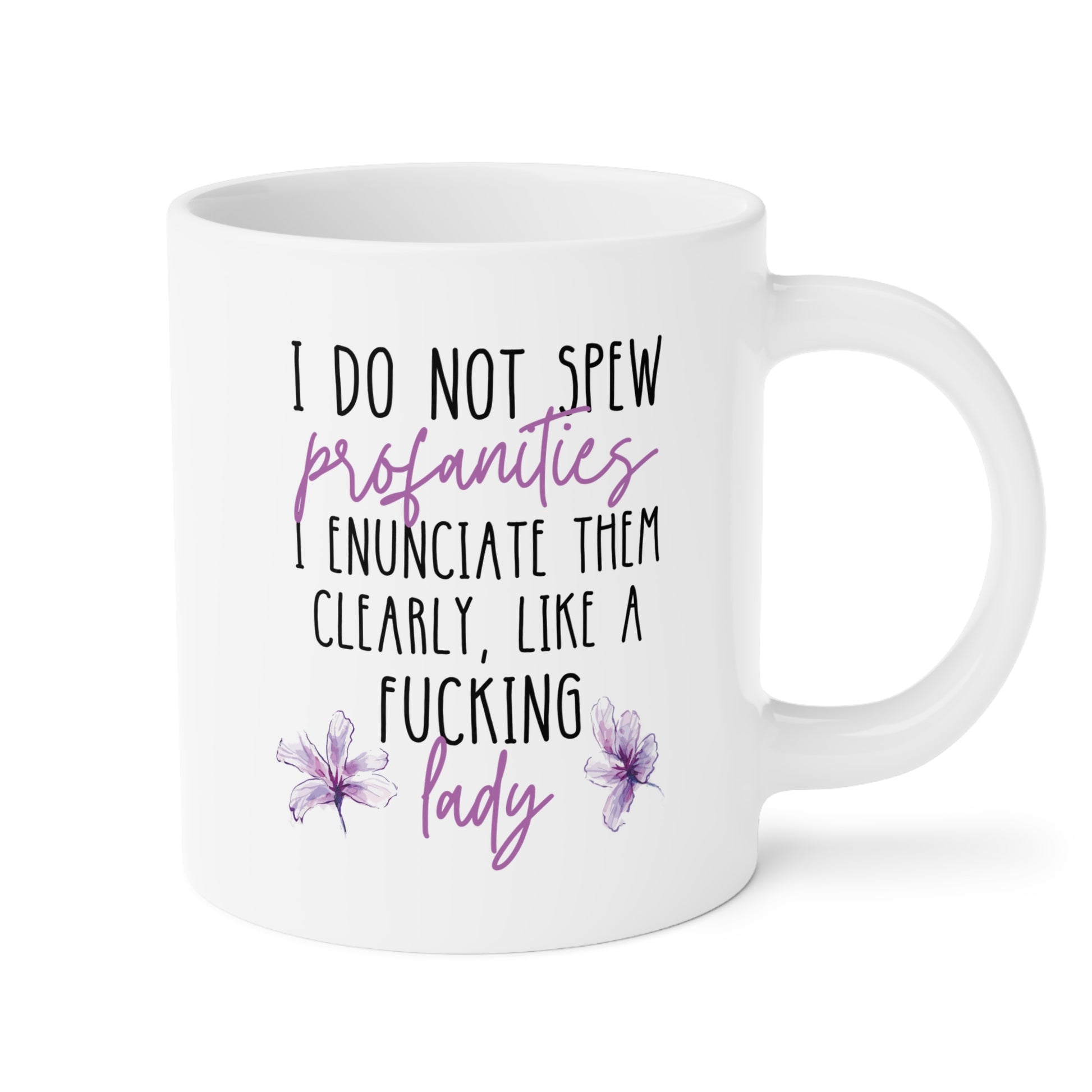 I Do Not Spew Profanities I Enunciate Them Clearly Like A Fucking Lady 20oz white funny large coffee mug gift for her cuss sarcastic sarcasm curse word waveywares wavey wares wavywares wavy wares 