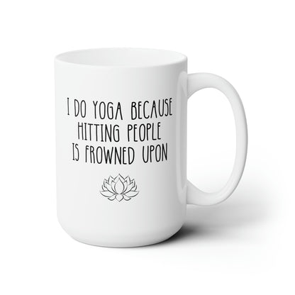 I Do Yoga Because Hitting People Is Frowned Upon 15oz white funny large coffee mug gift for yogi yogini yoga lover instructor waveywares wavey wares wavywares wavy wares