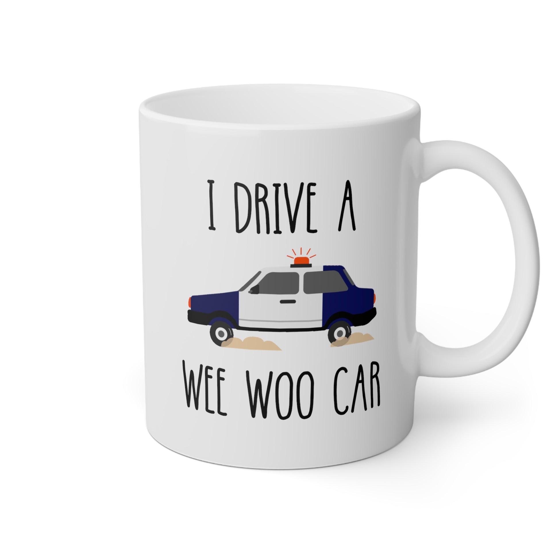 I Drive A Wee Woo Car 11oz white funny large coffee mug gift for police cop officer graduation birthday waveywares wavey wares wavywares wavy wares