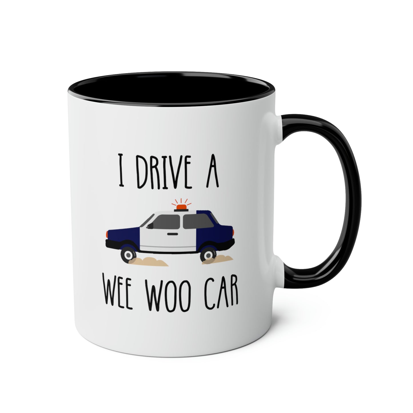 I Drive A Wee Woo Car 11oz white with black accent funny large coffee mug gift for police cop officer graduation birthday waveywares wavey wares wavywares wavy wares