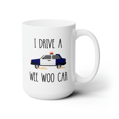 I Drive A Wee Woo Car 15oz white funny large coffee mug gift for police cop officer graduation birthday waveywares wavey wares wavywares wavy wares