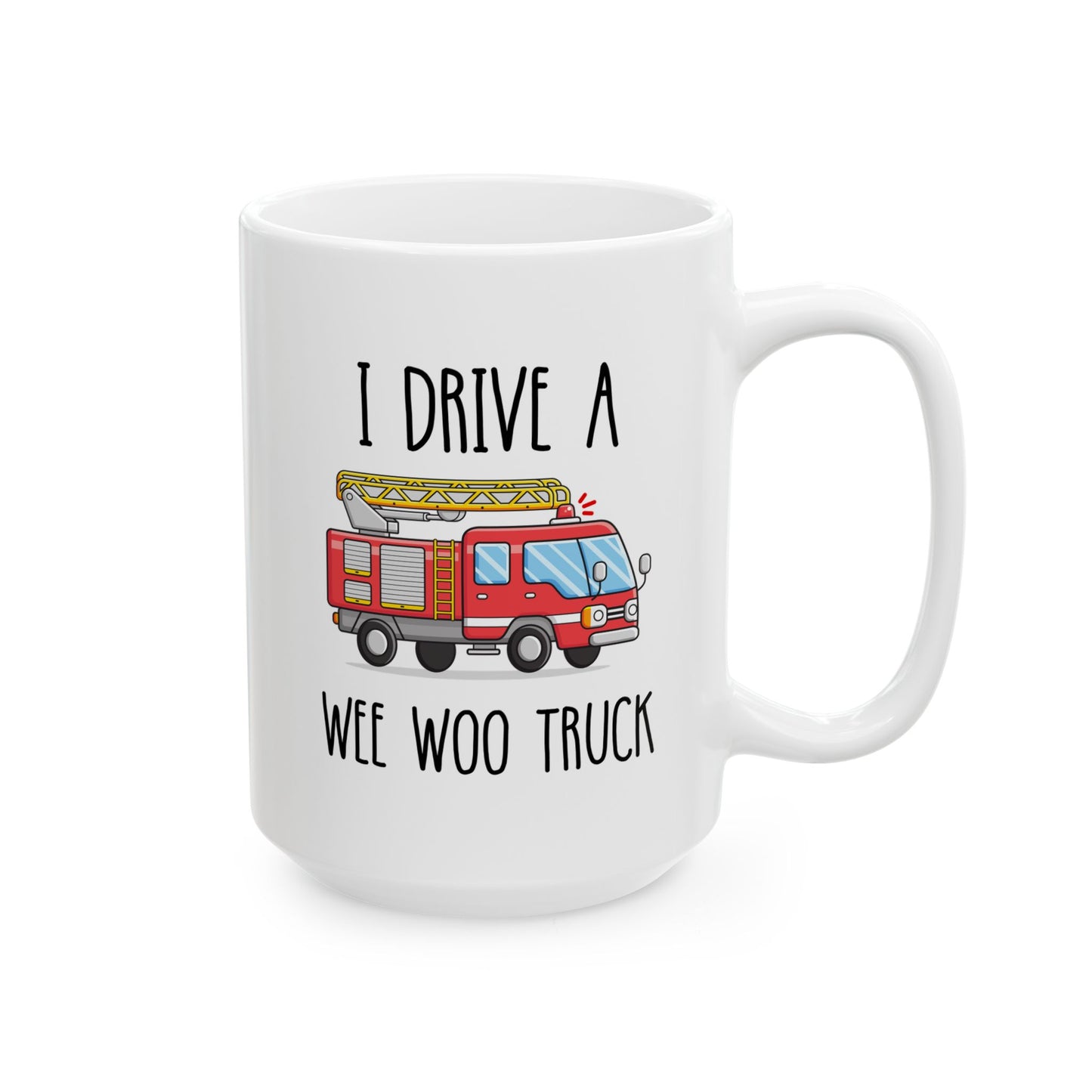 I Drive A Wee Woo Truck 15oz white funny large coffee mug gift for fire fighter firefighter department graduation husband waveywares wavey wares wavywares wavy wares 