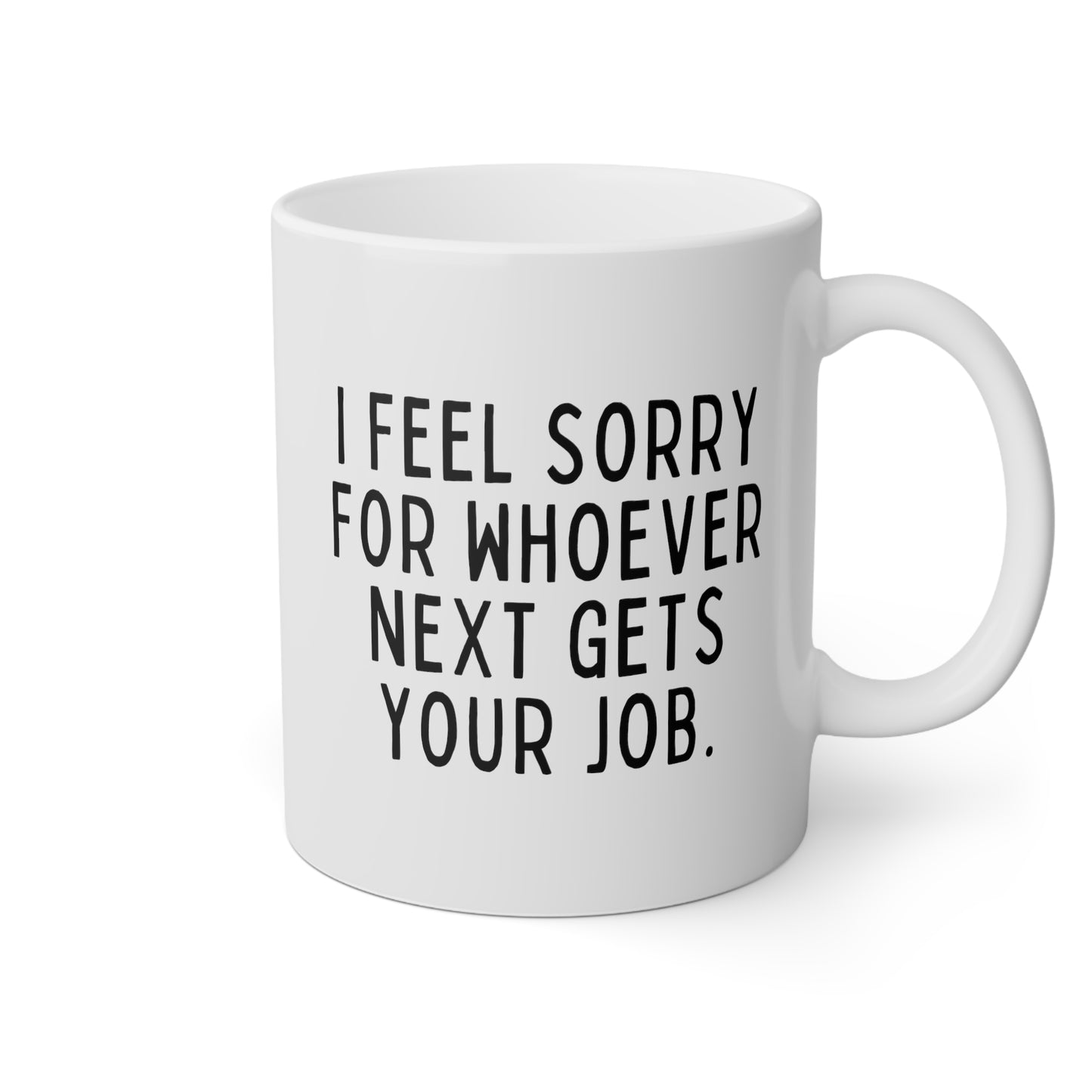 I Feel Sorry For Whoever Next Gets Your Job 11oz white funny large coffee mug gift for coworker leaving farewell colleague retirement resignation waveywares wavey wares wavywares wavy wares