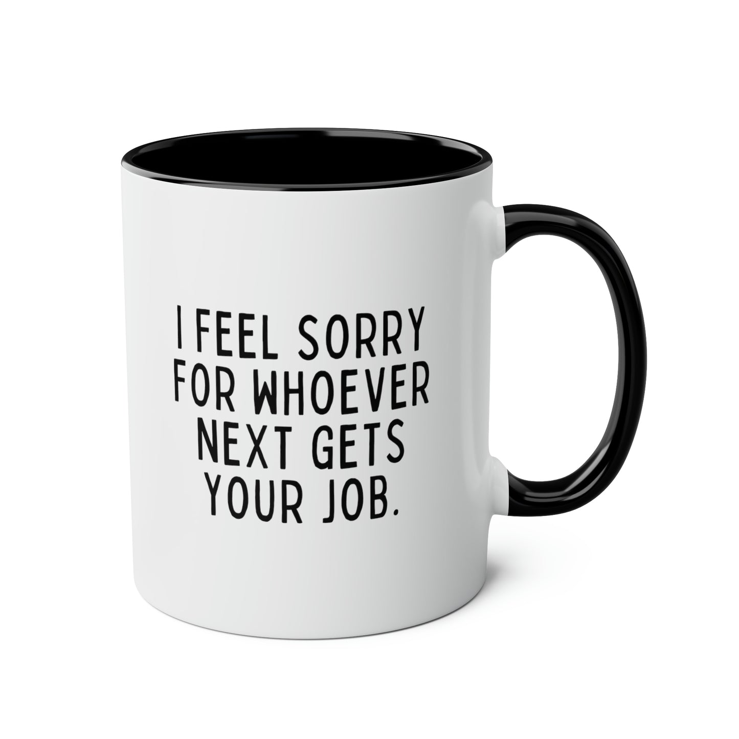 I Feel Sorry For Whoever Next Gets Your Job 11oz white with black accent funny large coffee mug gift for coworker leaving farewell colleague retirement resignation waveywares wavey wares wavywares wavy wares