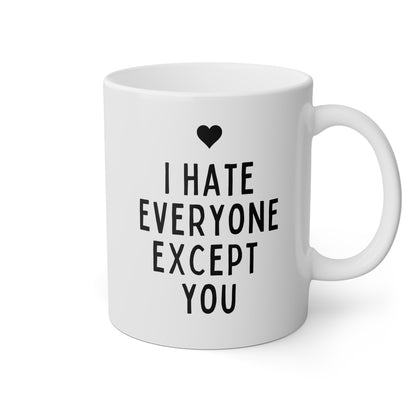 I Hate Everyone Except You 11oz white funny large coffee mug gift for boyfriend friends anniversary him Valentines her waveywares wavey wares wavywares wavy wares 