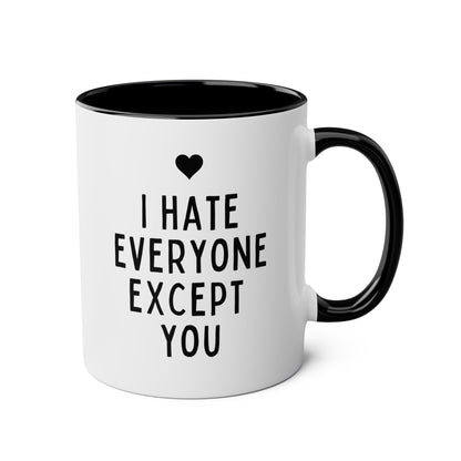 I Hate Everyone Except You 11oz white with black accent funny large coffee mug gift for boyfriend friends anniversary him Valentines her waveywares wavey wares wavywares wavy wares 