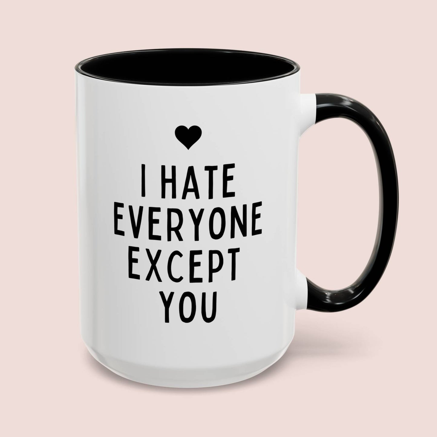 I Hate Everyone Except You 15oz white with black accent funny large coffee mug gift for boyfriend friends anniversary him Valentines her waveywares wavey wares wavywares wavy wares cover