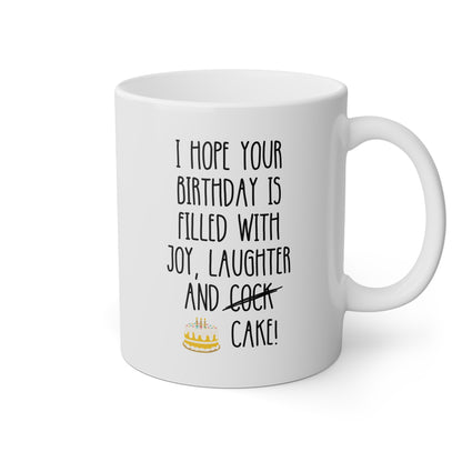 I Hope Your Birthday Is Filled With Joy Laughter And Cock Cake 11oz white funny large coffee mug gift for best friend girlfriend her gag rude adult humor waveywares wavey wares wavywares wavy wares 
