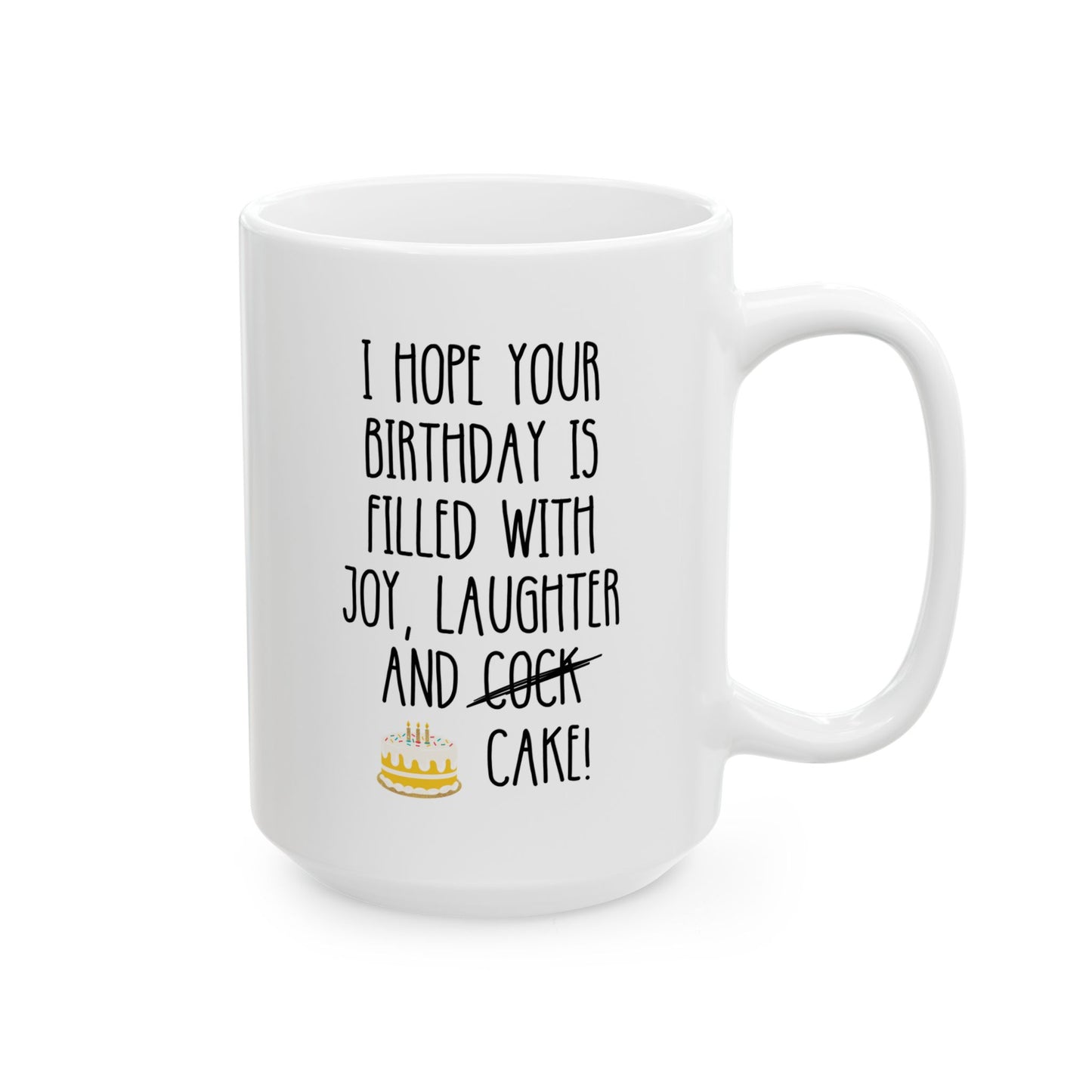 I Hope Your Birthday Is Filled With Joy Laughter And Cock Cake 15oz white funny large coffee mug gift for best friend girlfriend her gag rude adult humor waveywares wavey wares wavywares wavy wares 
