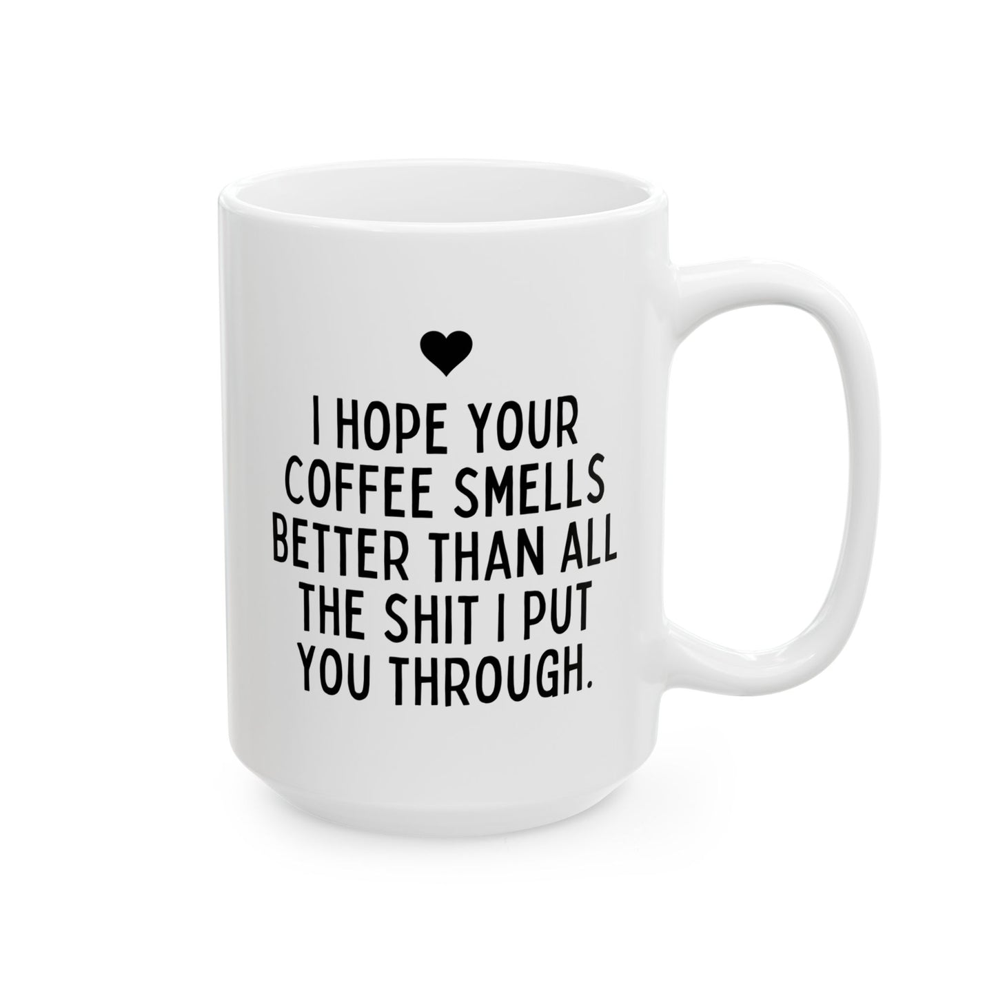 I Hope Your Coffee Smells Better Than All The Shit I Put You Through 15oz white funny large coffee mug gift for her mother's day thank you best friend husband boyfriend waveywares wavey wares wavywares wavy wares