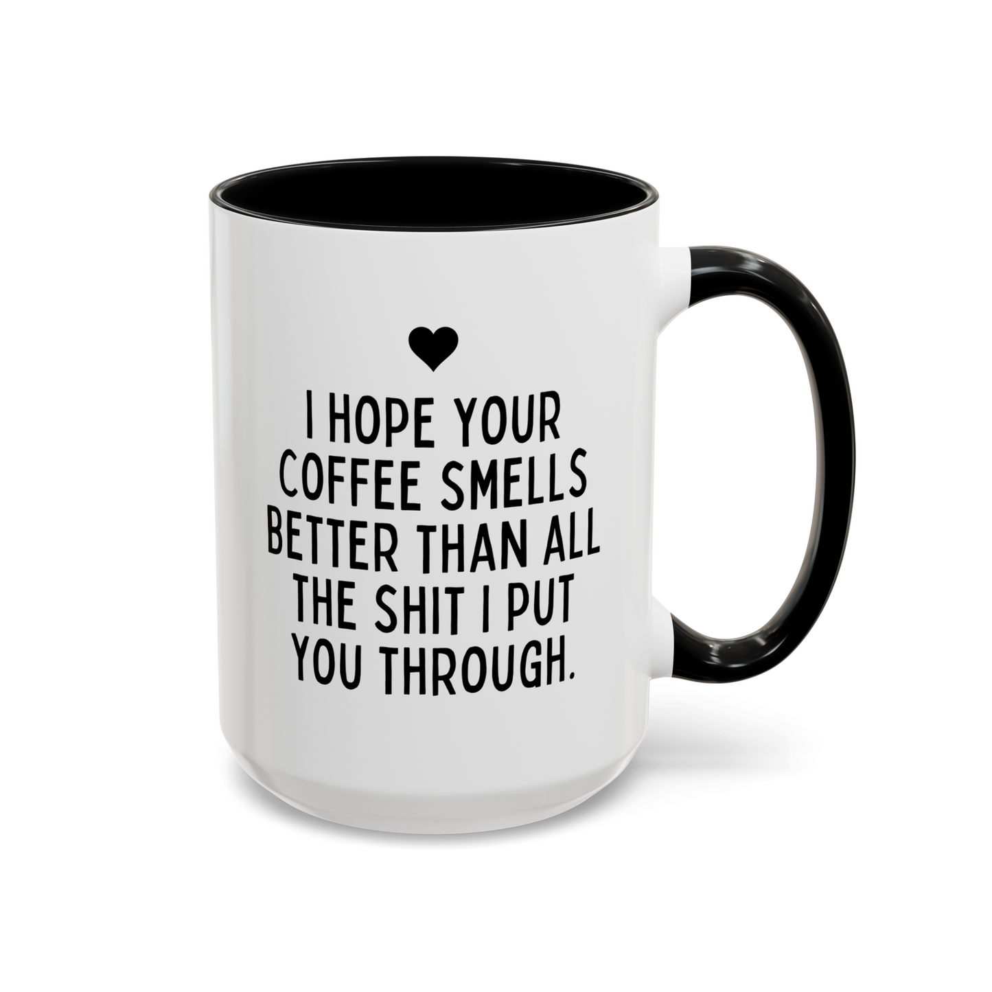 I Hope Your Coffee Smells Better Than All The Shit I Put You Through 15oz white with black accent funny large coffee mug gift for her mother's day thank you best friend husband boyfriend waveywares wavey wares wavywares wavy wares