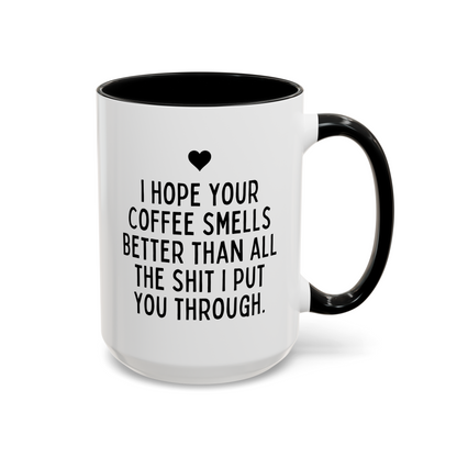 I Hope Your Coffee Smells Better Than All The Shit I Put You Through 15oz white with black accent funny large coffee mug gift for her mother's day thank you best friend husband boyfriend waveywares wavey wares wavywares wavy wares