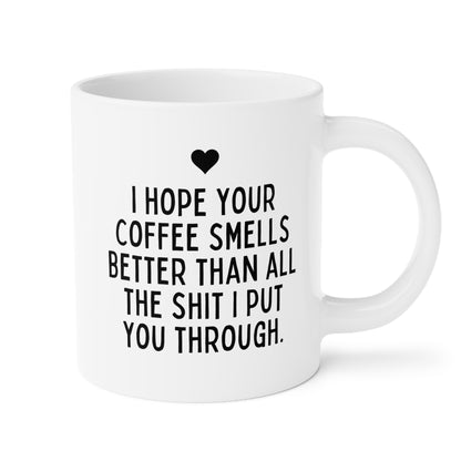 I Hope Your Coffee Smells Better Than All The Shit I Put You Through 20oz white funny large coffee mug gift for her mother's day thank you best friend husband boyfriend waveywares wavey wares wavywares wavy wares