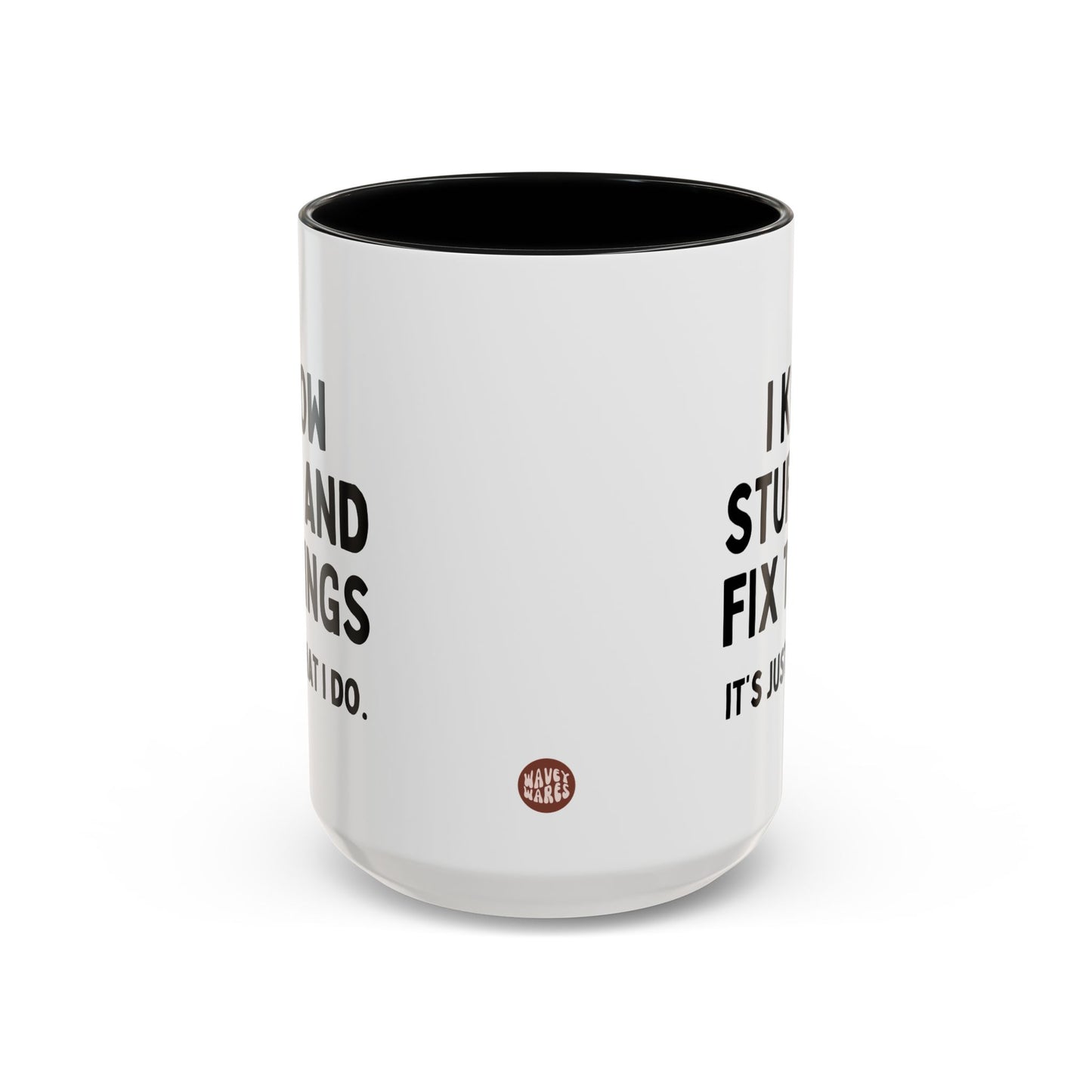 I Know Stuff And Fix Things It's Just What I Do 15oz white with black accent funny large coffee mug gift for dad husband shirt men Father's day birthday Christmas him waveywares wavey wares wavywares wavy wares side