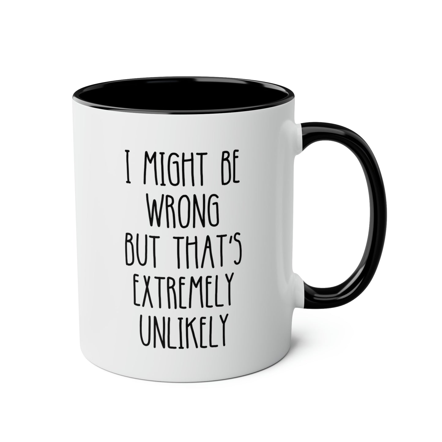 I Might Be Wrong But That's Extremely Unlikely 11oz white with black accent funny large coffee mug gift for­ coworker work saying sarcastic waveywares wavey wares wavywares wavy wares