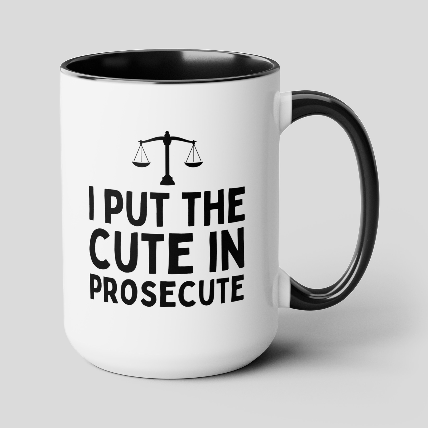 I Put The Cute In Prosecute 15oz white with black accent funny large coffee mug gift for lawyer law school graduation student legal prosecutor girlfriend boyfriend barrister novelty waveywares wavey wares wavywares wavy wares cover