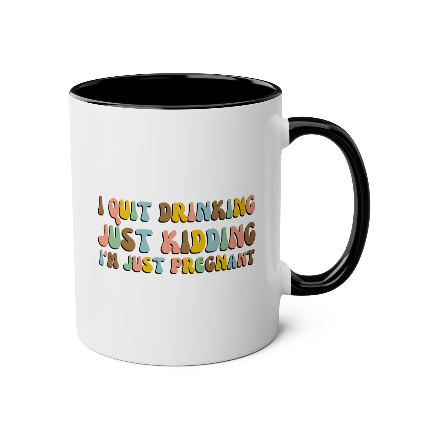 I Quit Drinking Just Kidding I'm Just Pregnant 11oz white with black accent funny large coffee mug gift for pregnancy announcement mom to be baby shower bump mama waveywares wavey wares wavywares wavy wares