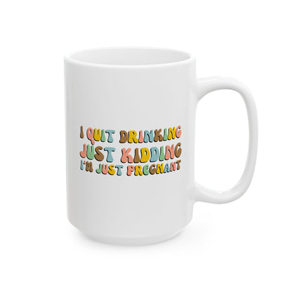 I Quit Drinking Just Kidding I'm Just Pregnant 15oz white funny large coffee mug gift for pregnancy announcement mom to be baby shower bump mama waveywares wavey wares wavywares wavy wares