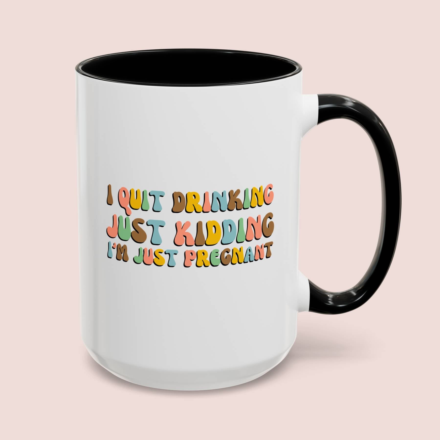 I Quit Drinking Just Kidding I'm Just Pregnant 15oz white with black accent funny large coffee mug gift for pregnancy announcement mom to be baby shower bump mama waveywares wavey wares wavywares wavy wares cover