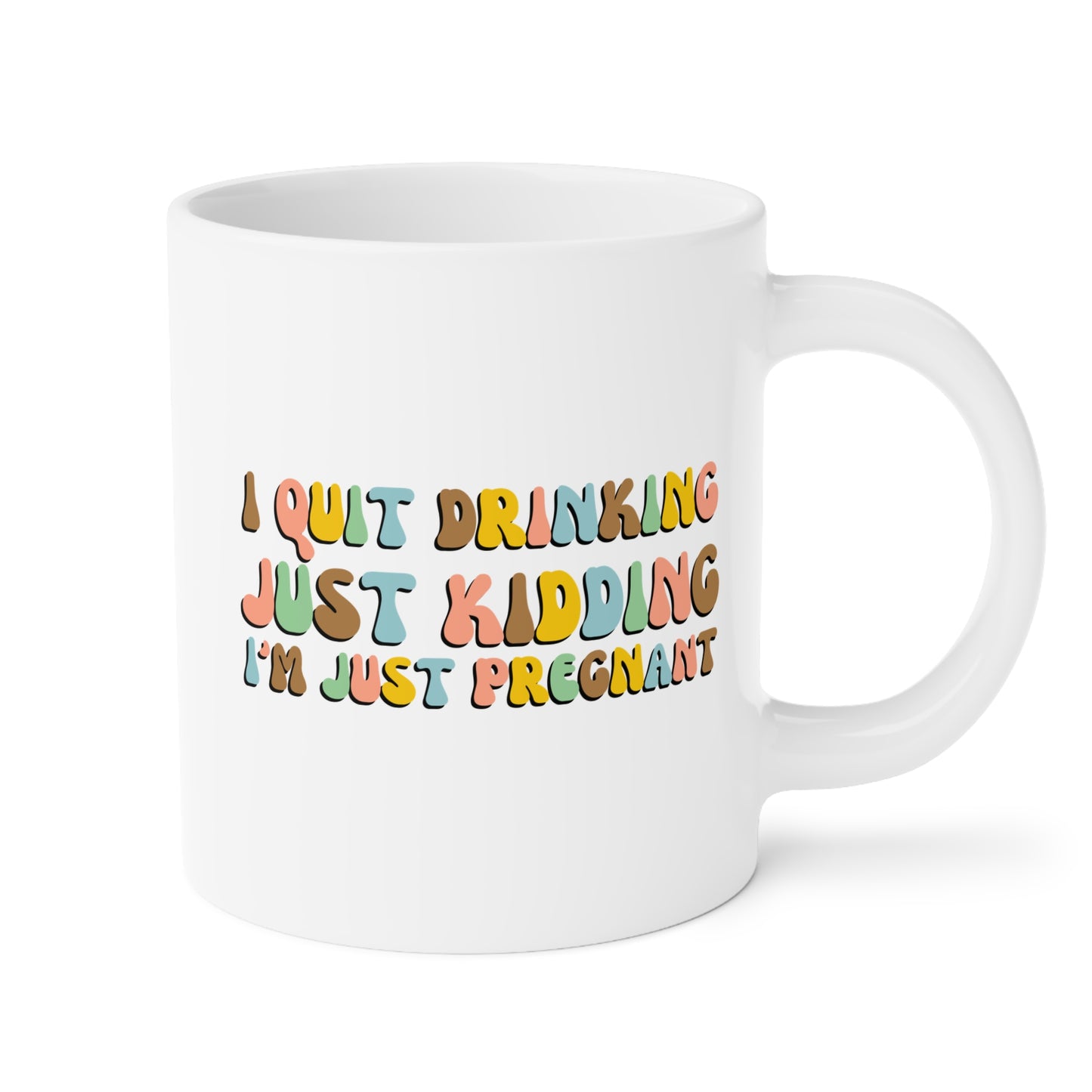 I Quit Drinking Just Kidding I'm Just Pregnant 20oz white funny large coffee mug gift for pregnancy announcement mom to be baby shower bump mama waveywares wavey wares wavywares wavy wares