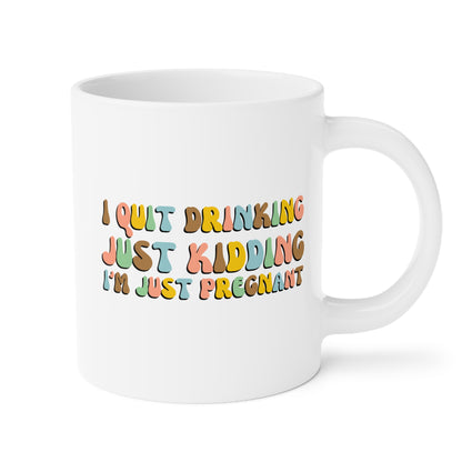 I Quit Drinking Just Kidding I'm Just Pregnant 20oz white funny large coffee mug gift for pregnancy announcement mom to be baby shower bump mama waveywares wavey wares wavywares wavy wares