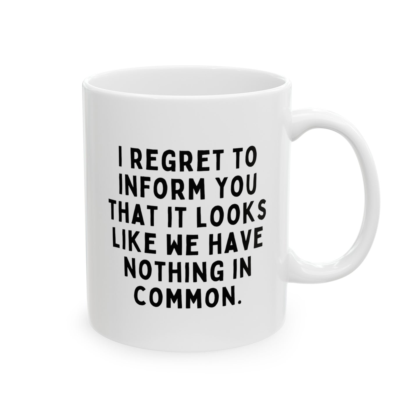 I Regret To Inform You That It Looks Like We Have Nothing In Common 11oz white funny large coffee mug gift for coworker best friend sarcastic sarcasm secret santa colleague waveywares wavey wares wavywares wavy wares