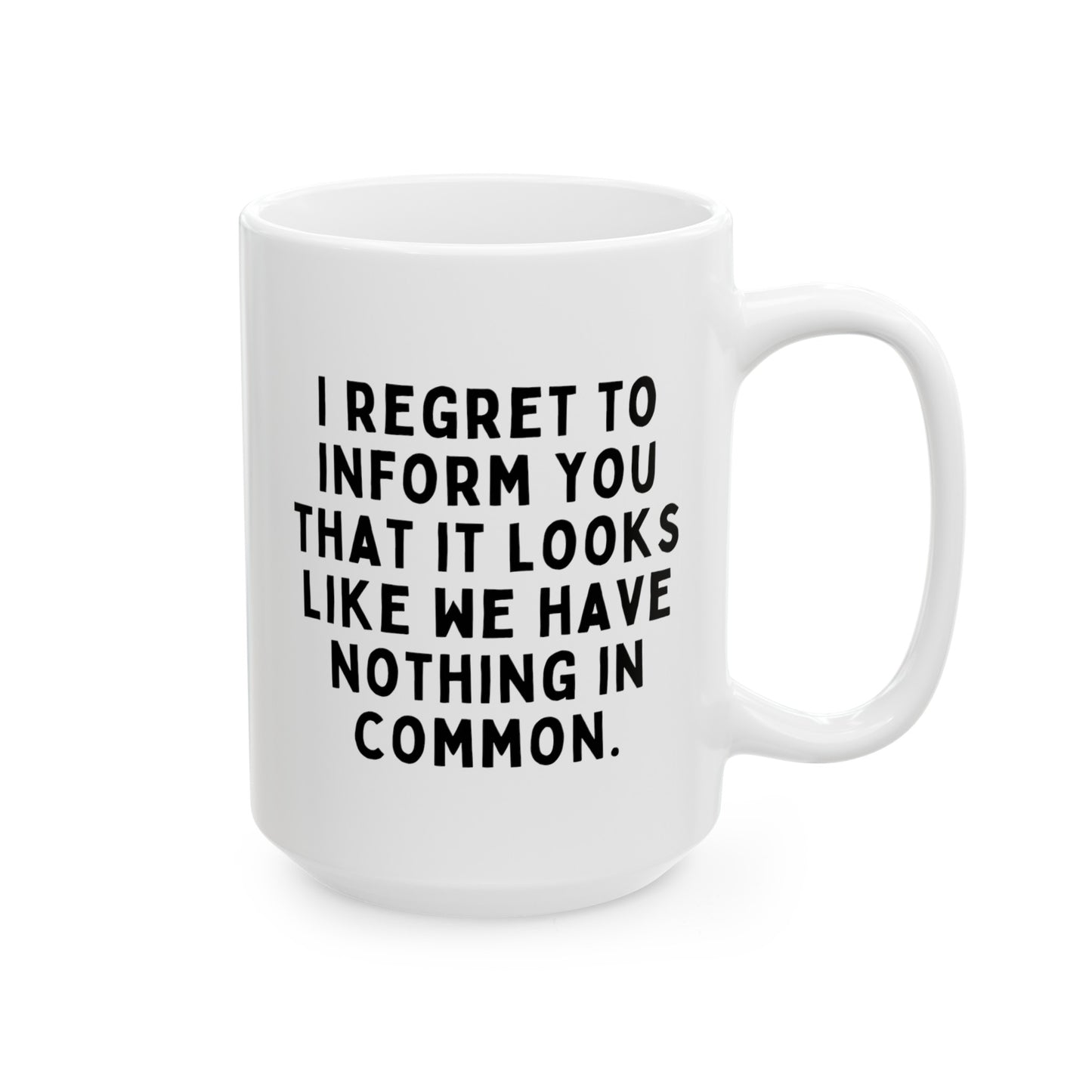 I Regret To Inform You That It Looks Like We Have Nothing In Common 15oz white funny large coffee mug gift for coworker best friend sarcastic sarcasm secret santa colleague waveywares wavey wares wavywares wavy wares
