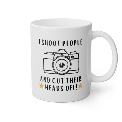 I Shoot People And Cut Their Heads Off 11oz white funny large coffee mug gift for photographer camera design sarcasm humor gag photography sarcastic meme her waveywares wavey wares wavywares wavy wares