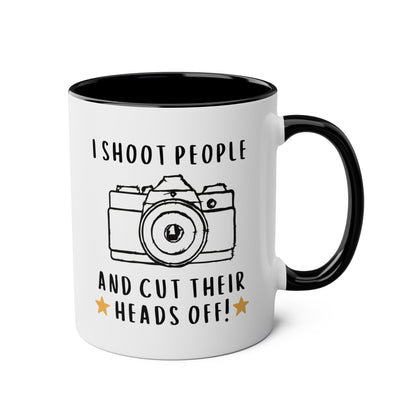 I Shoot People And Cut Their Heads Off 11oz white with black accent funny large coffee mug gift for photographer camera design sarcasm humor gag photography sarcastic meme her waveywares wavey wares wavywares wavy wares 