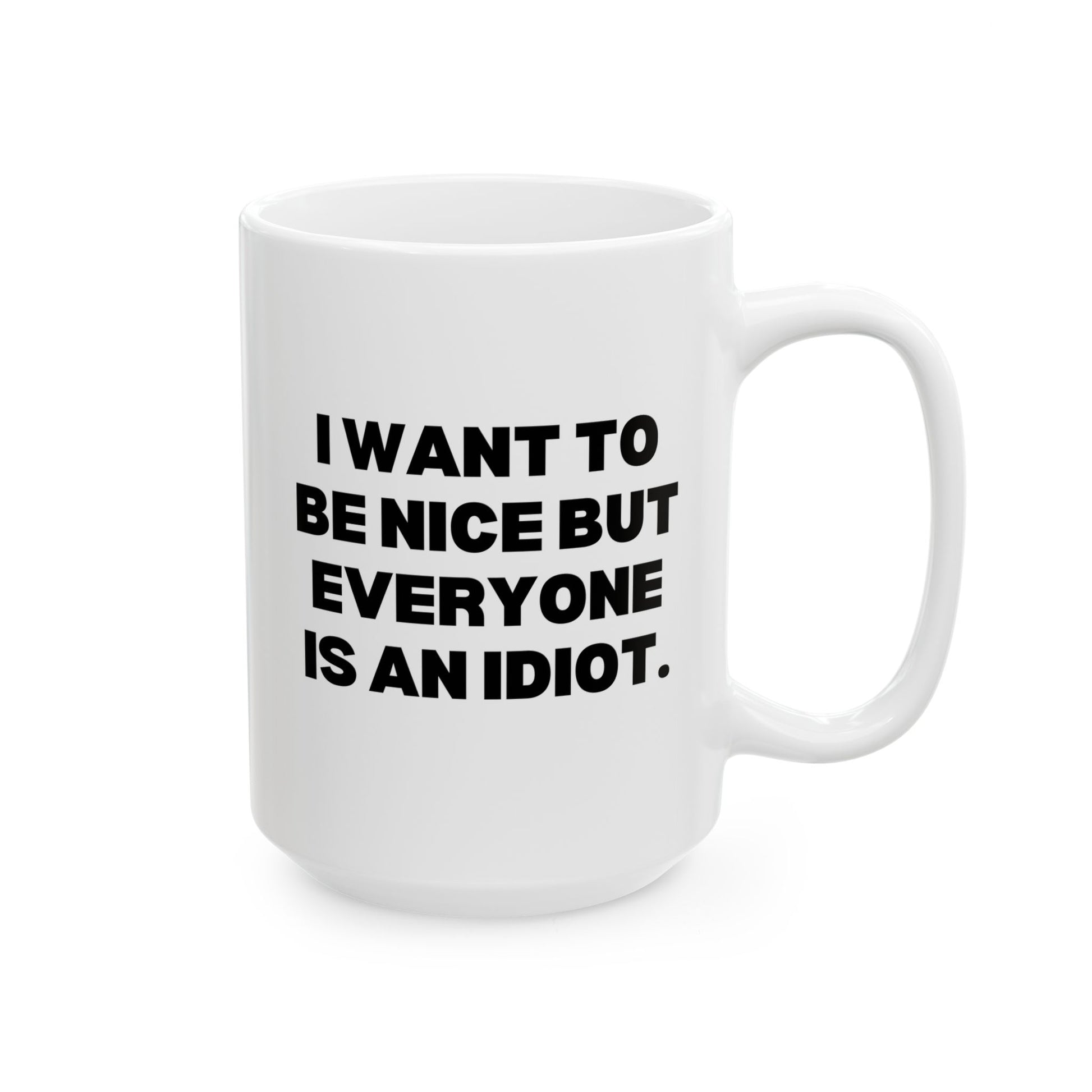 I Want To Be Nice But Everyone Is An Idiot 15oz white funny large coffee mug gift for best friend coworker gag her sarcastic birthday Christmas occasion waveywares wavey wares wavywares wavy wares 