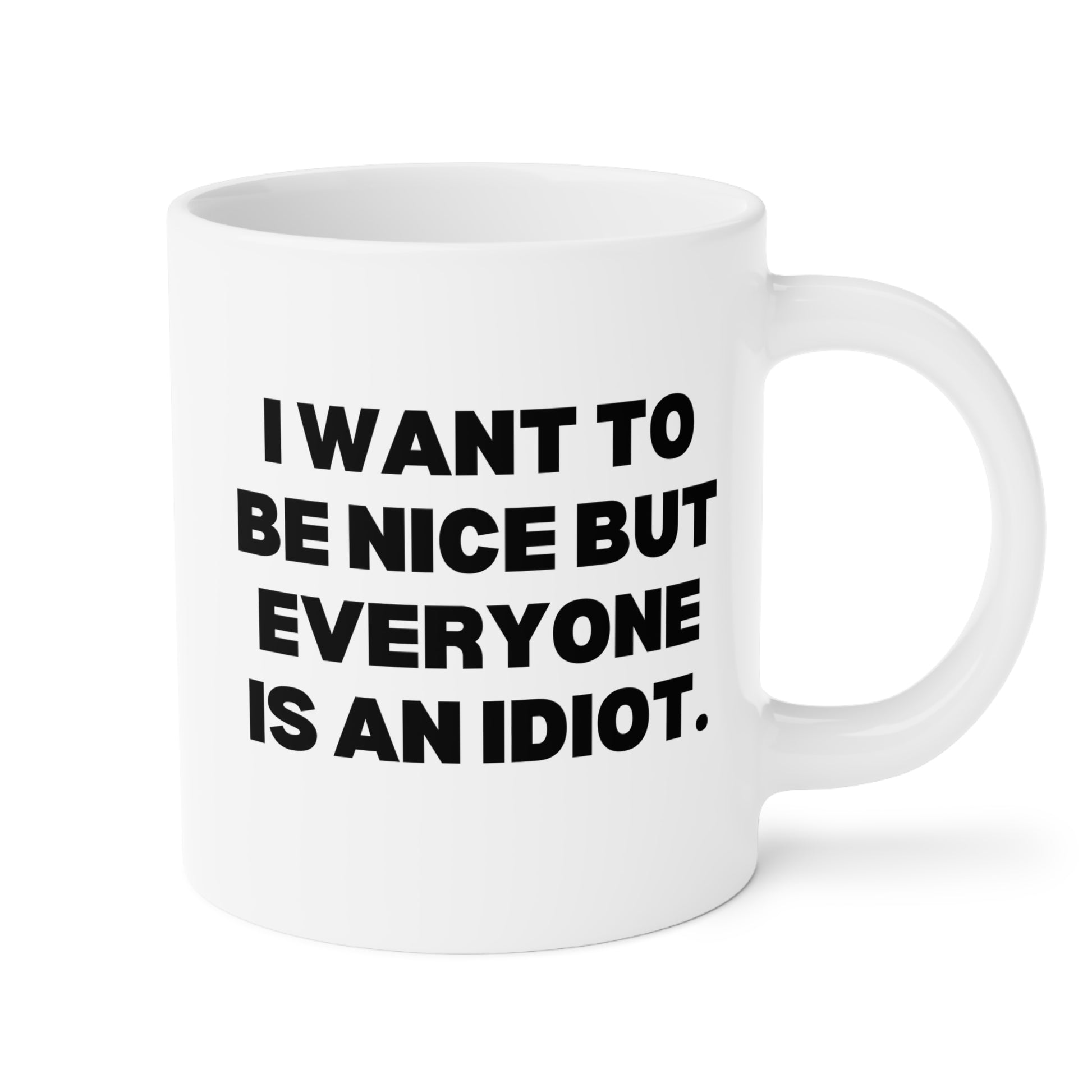 I Want To Be Nice But Everyone Is An Idiot 20oz white funny large coffee mug gift for best friend coworker gag her sarcastic birthday Christmas occasion waveywares wavey wares wavywares wavy wares 