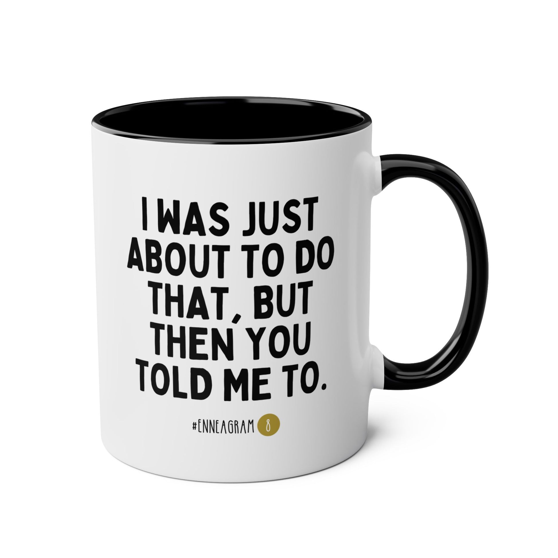 I Was Just About To Do That But Then You Told Me To Enneagram 8 11oz white with black accent funny large coffee mug gift for MBTI type personality test waveywares wavey wares wavywares wavy wares 