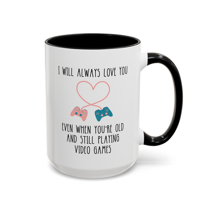 I Will Always Love You Even When You're Old Enough And Still Playing Video Games 15oz white with black accent funny large coffee mug gift for gamer boyfriend valentines day him husband fiance men BF birthday lover waveywares wavey wares wavywares wavy wares