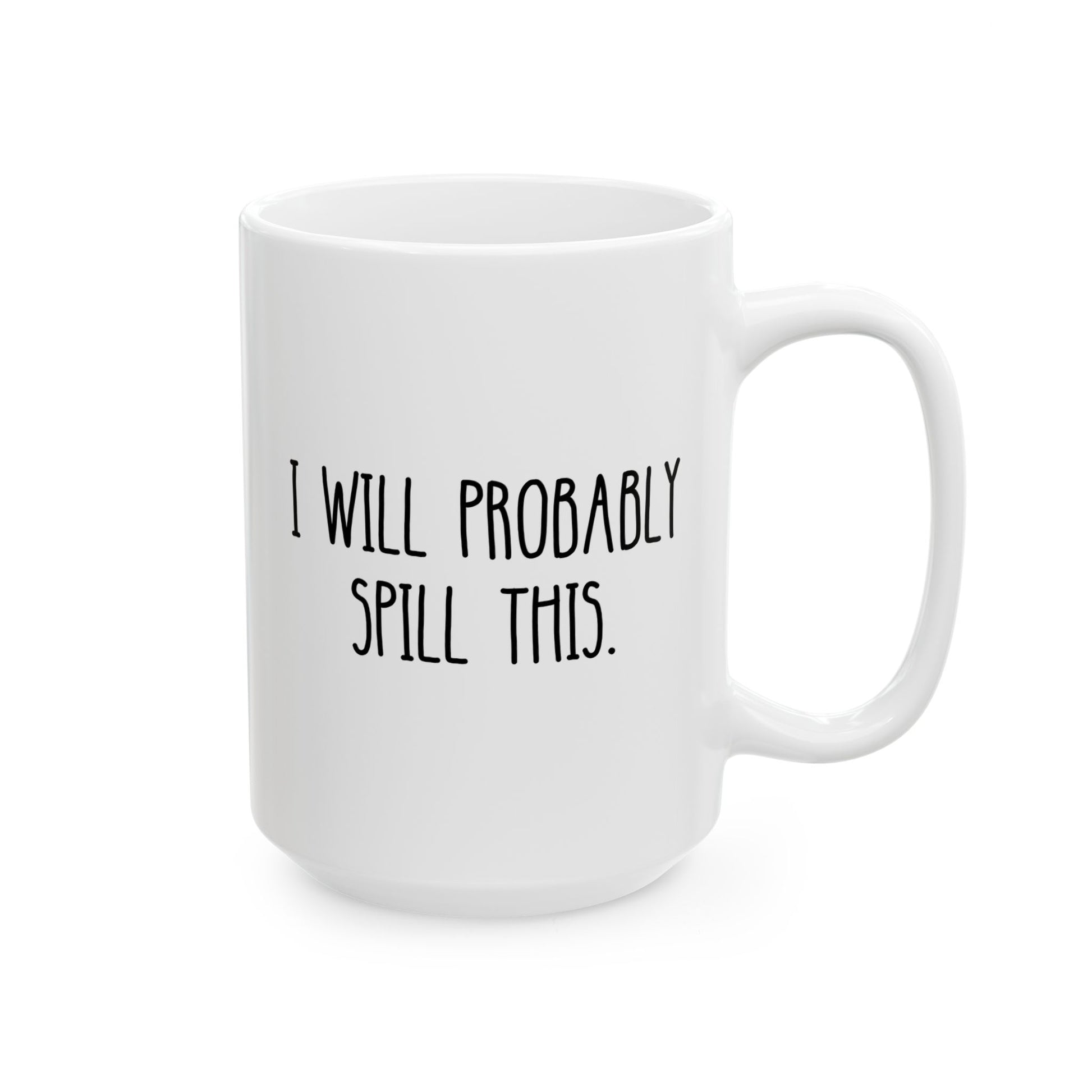 I Will Probably Spill This 15oz white funny large coffee mug gift for clumsy friend coworker bestie office sarcasm sarcastic ironic birthday Christmas occasion waveywares wavey wares wavywares wavy wares