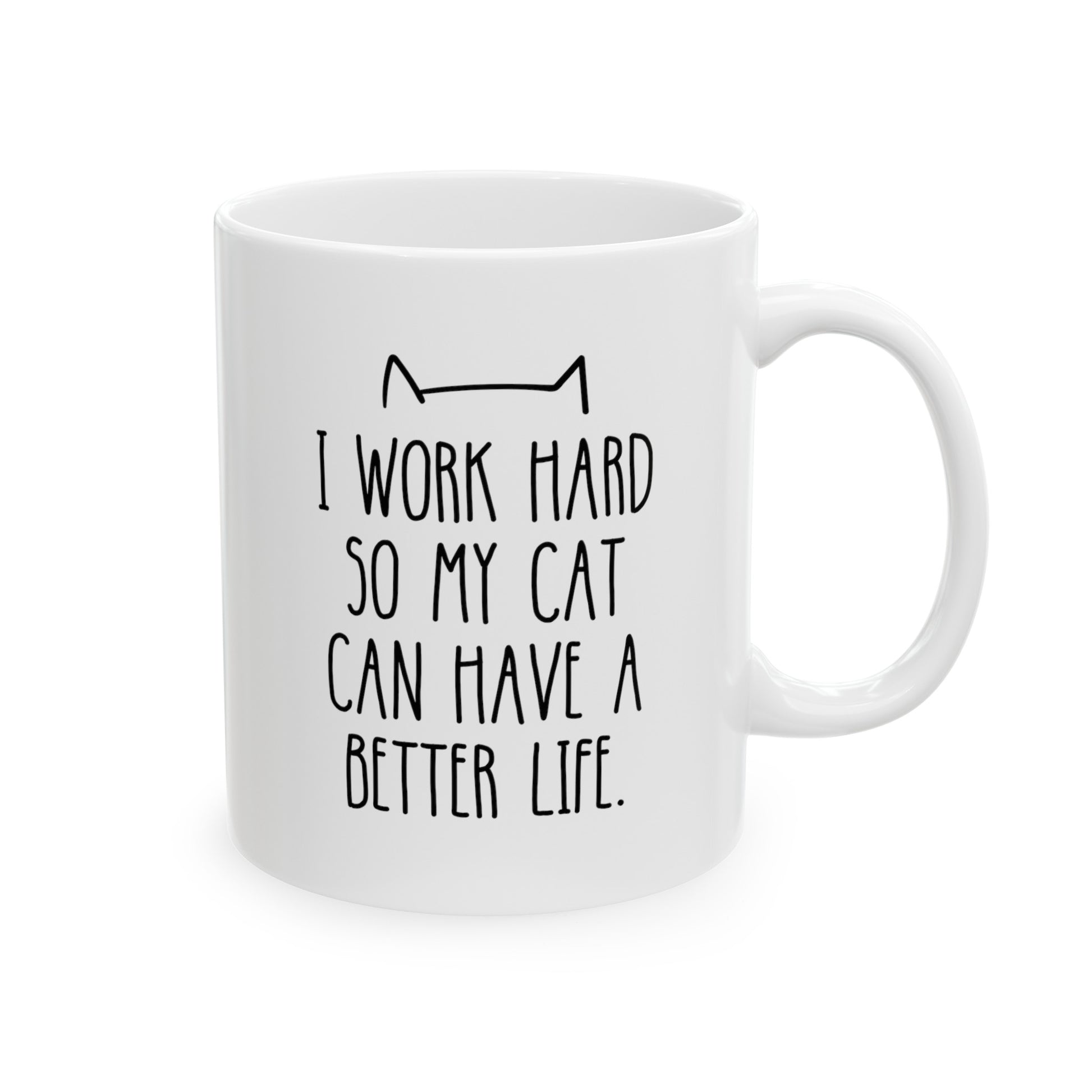 I Work Hard So My Cat Can Have A Better Life 11oz white funny large coffee mug gift for mom pet owner lover waveywares wavey wares wavywares wavy wares