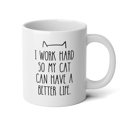 I Work Hard So My Cat Can Have A Better Life 20oz white funny large coffee mug gift for mom pet owner lover waveywares wavey wares wavywares wavy wares