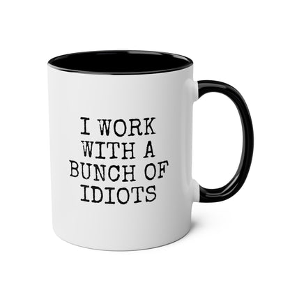 I Work With A Bunch Of Idiots 11oz white with black accent funny large coffee mug gift for coworker office humor novelty work joke christmas secret santa present waveywares wavey wares wavywares wavy wares