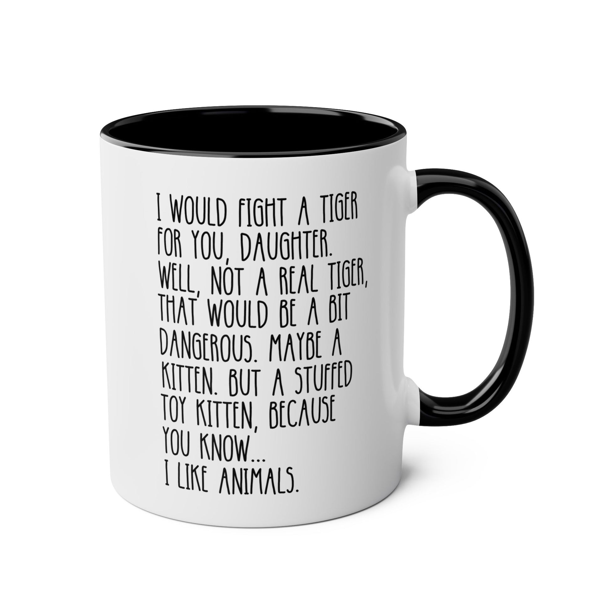 I Would Fight A Tiger For You Daughter 11oz white with black accent funny large coffee mug gift for her from father mother animal lover stuffed toy kitten birthday Christmas occasion waveywares wavey wares wavywares wavy wares