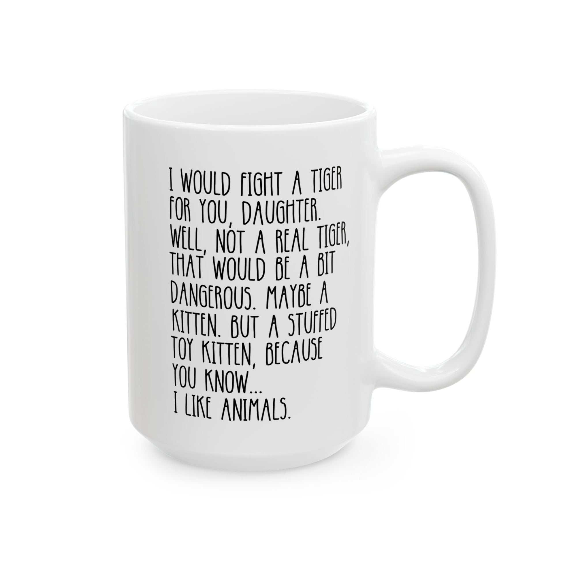 I Would Fight A Tiger For You Daughter 15oz white funny large coffee mug gift for her from father mother animal lover stuffed toy kitten birthday Christmas occasion waveywares wavey wares wavywares wavy wares 
