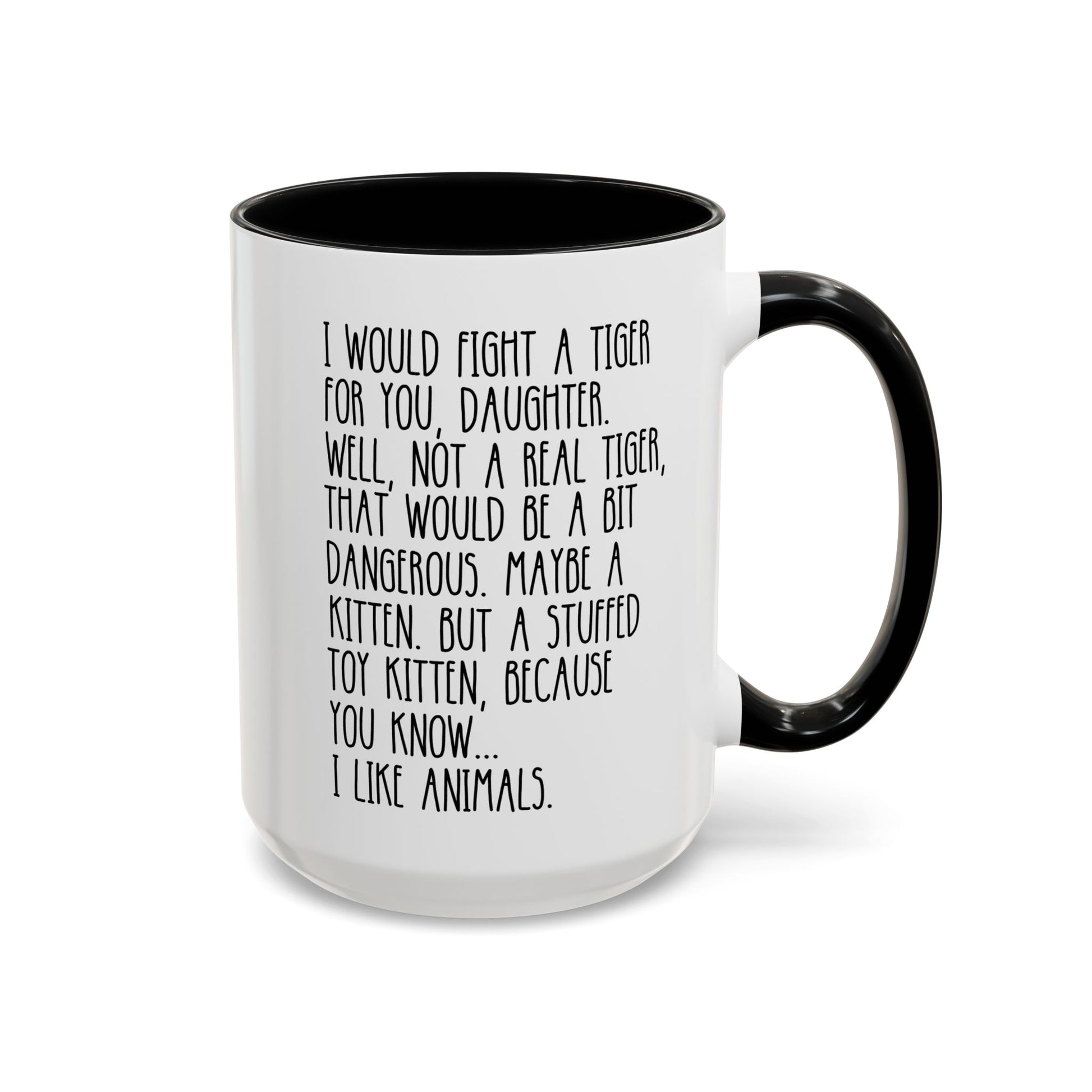 I Would Fight A Tiger For You Daughter 15oz white with black accent funny large coffee mug gift for her from father mother animal lover stuffed toy kitten birthday Christmas occasion waveywares wavey wares wavywares wavy wares