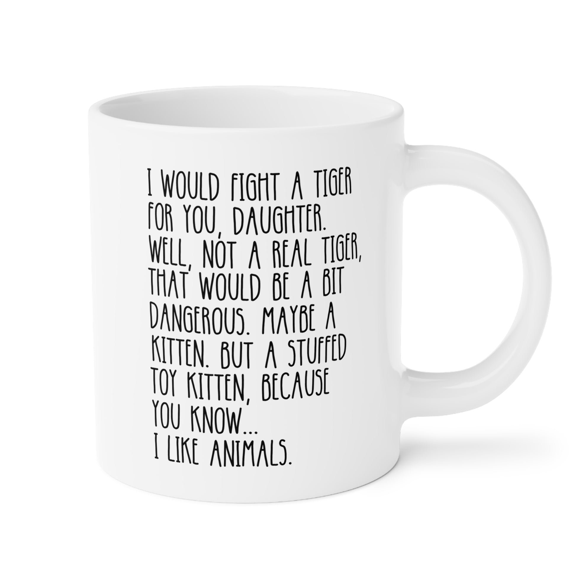 I Would Fight A Tiger For You Daughter 20oz white funny large coffee mug gift for her from father mother animal lover stuffed toy kitten birthday Christmas occasion waveywares wavey wares wavywares wavy wares 